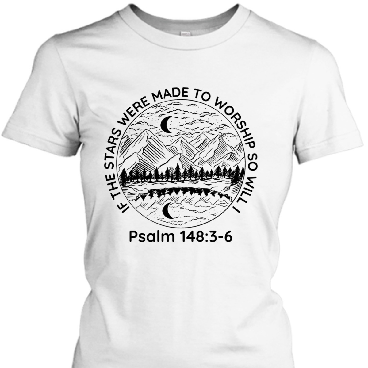 If The Stars Were Made To Worship So Will I Psalm 148:3-6 Bible Verse T-Shirt