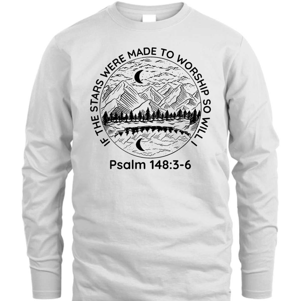 If The Stars Were Made To Worship So Will I Psalm 148:3-6 Bible Verse T-Shirt If The Stars Were Made To Worship So Will I Psalm 148:3-6 Bible Verse T-Shirt