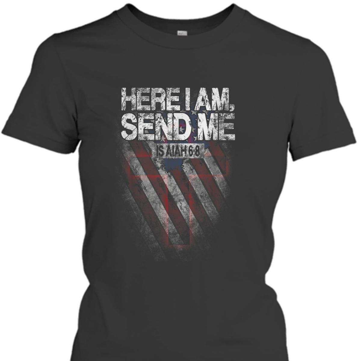 Veterans Day T-Shirt Here I Am Send Me American Flag Isaiah 6:8 Veterans Day T-Shirt Here I Am Send Me American Flag Isaiah 6:8
