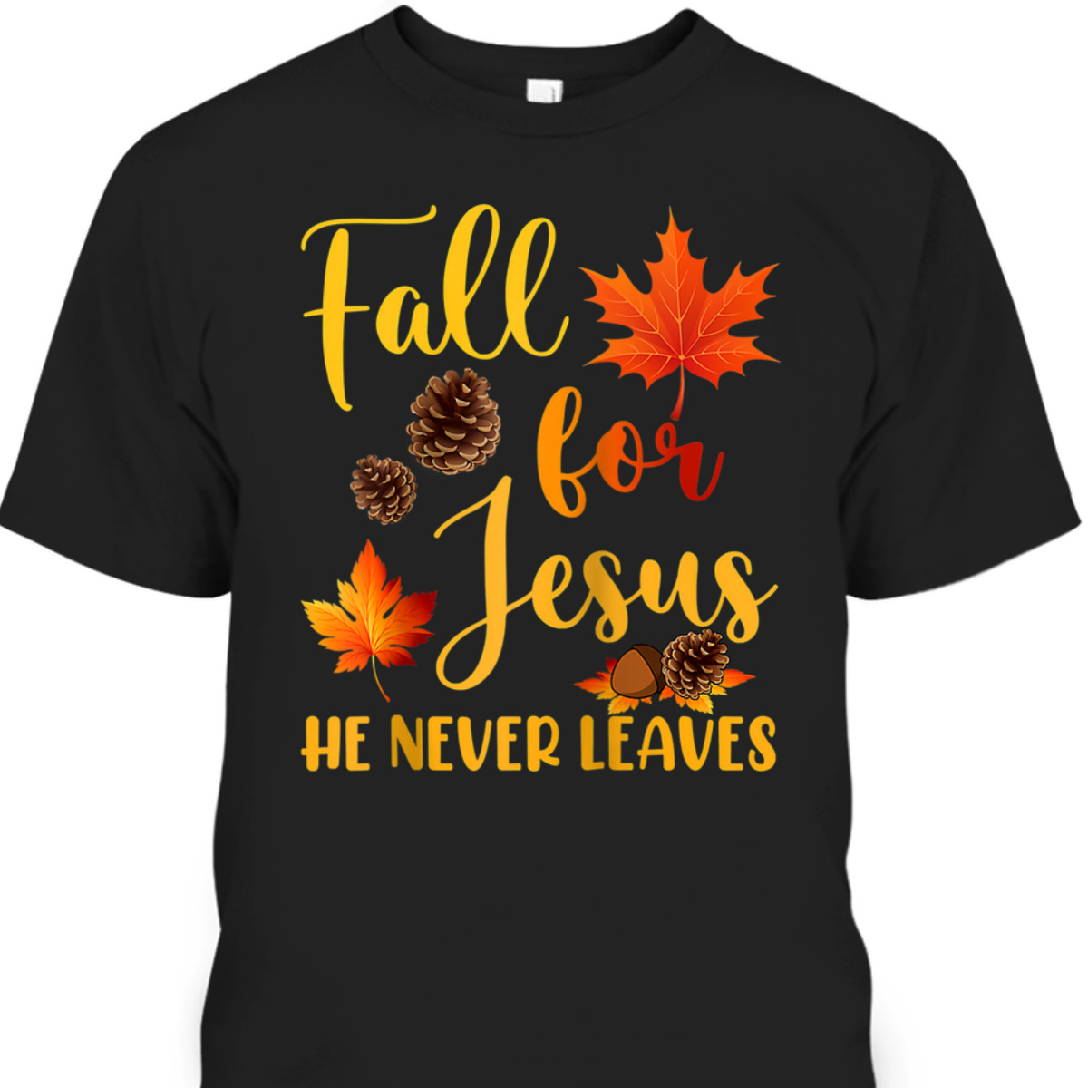 Fall For Jesus He Never Leaves Autumn T-Shirt Christian Prayers Raglan Baseball Thanksgiving Halloween