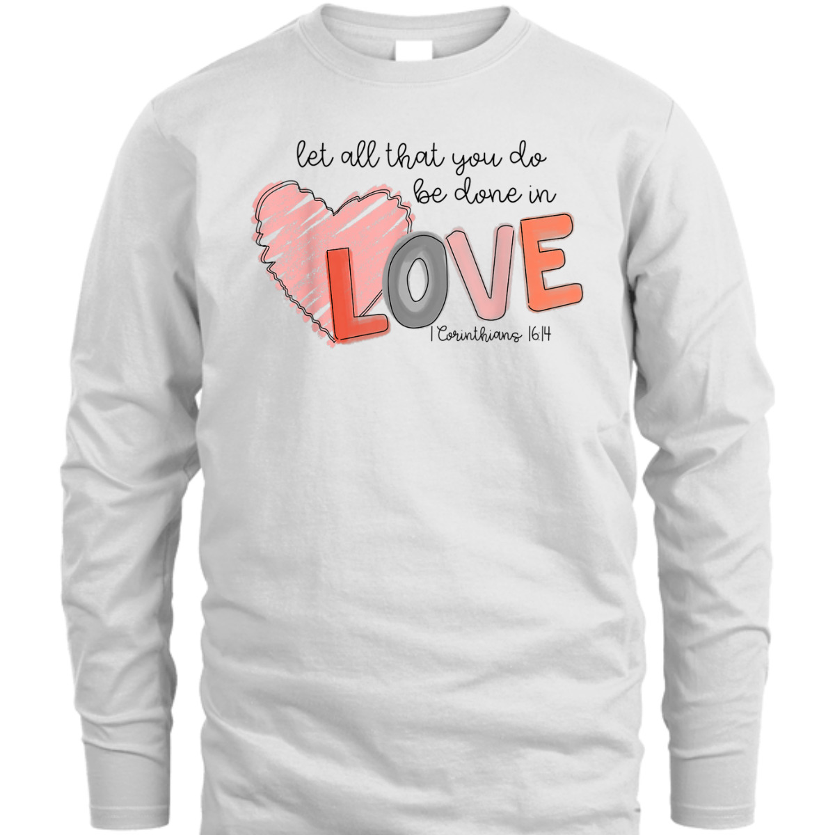 Let All That You Do Be Done In Love T-Shirt Christian 1 Corinthians 16:14 Valentines Day Gift Let All That You Do Be Done In Love T-Shirt Christian 1 Corinthians 16:14 Valentines Day Gift