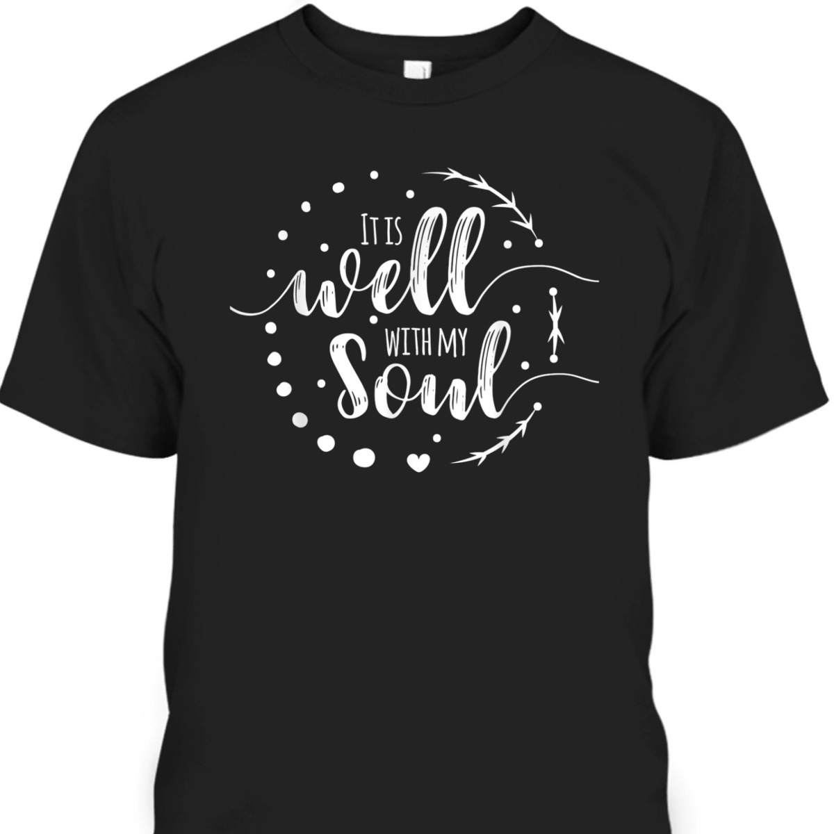 It Is Well With My Soul T-Shirt Christian Religious Gift It Is Well With My Soul T-Shirt Christian Religious Gift