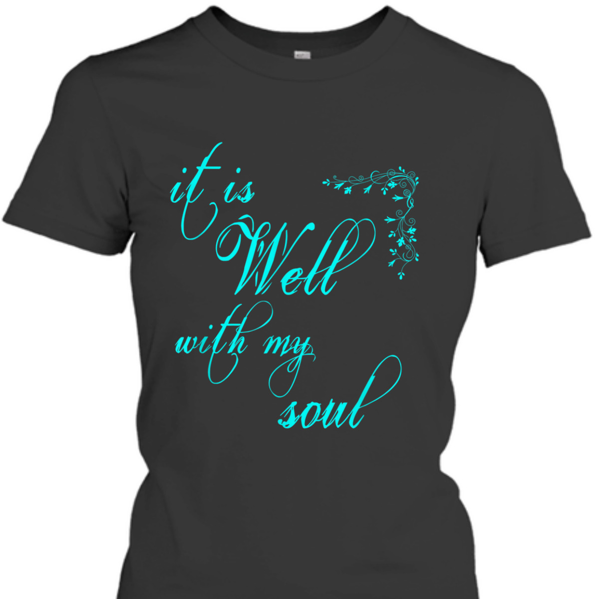 It Is Well With My Soul Unique T-Shirt For Believers It Is Well With My Soul Unique T-Shirt For Believers