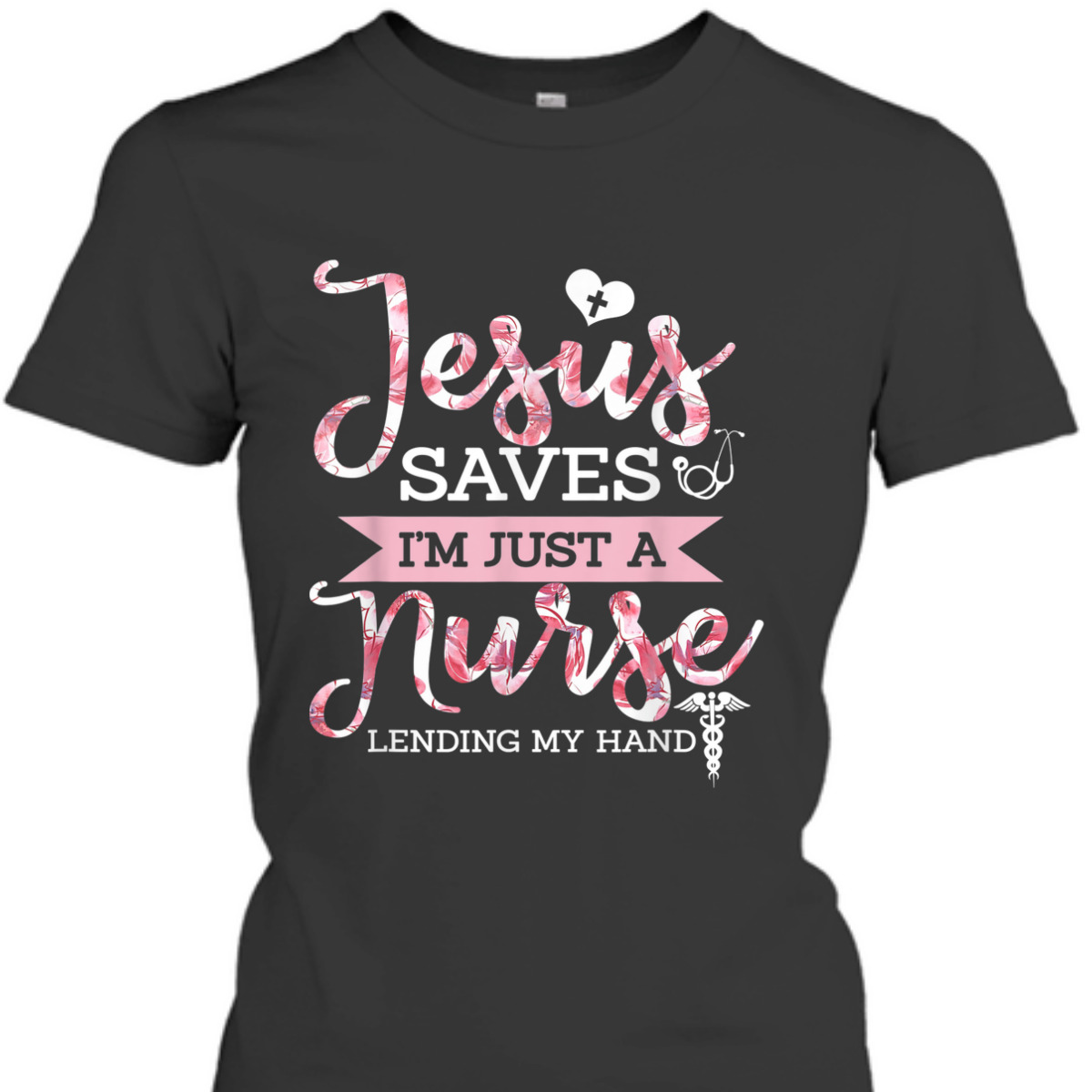 Jesus Saves I'm Just A Nurse Lending My Hand T-Shirt Christian Faith Religious Gift Jesus Saves I'm Just A Nurse Lending My Hand T-Shirt Christian Faith Religious Gift