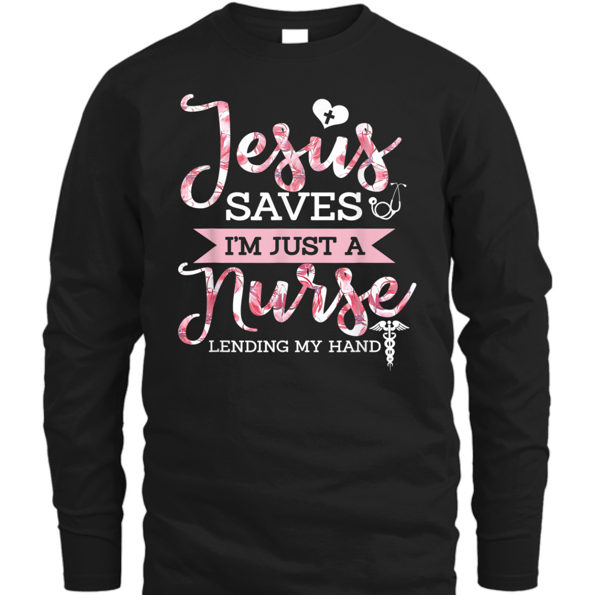 Jesus Saves I'm Just A Nurse Lending My Hand T-Shirt Christian Faith Religious Gift Jesus Saves I'm Just A Nurse Lending My Hand T-Shirt Christian Faith Religious Gift
