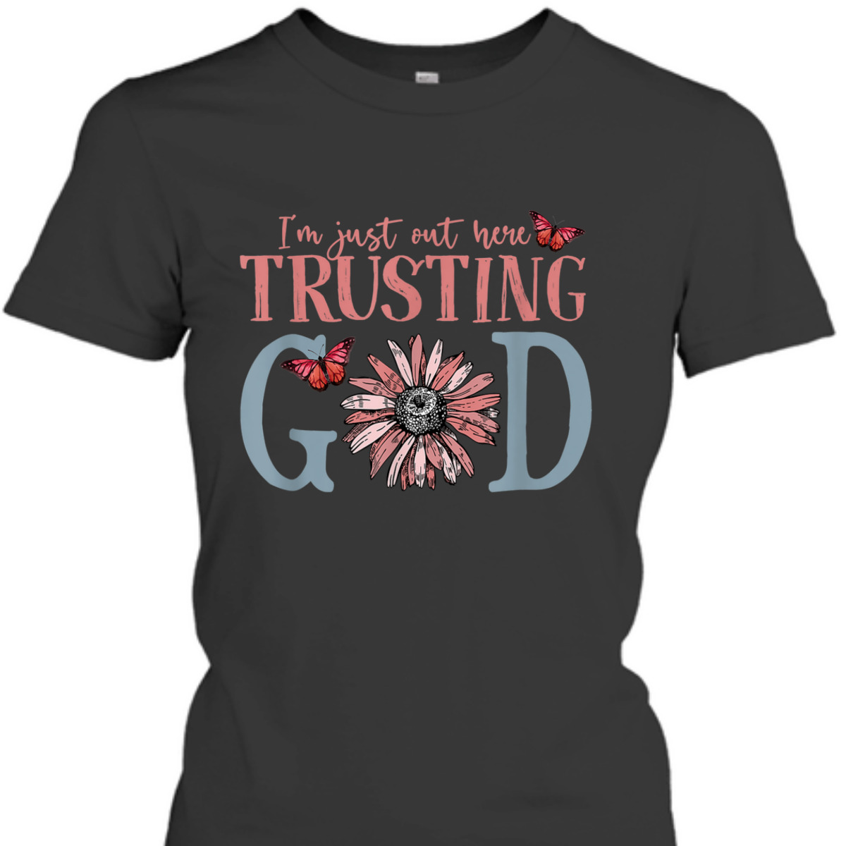 I'm Just Out Here Trusting God Christian Religious T-Shirt I'm Just Out Here Trusting God Christian Religious T-Shirt