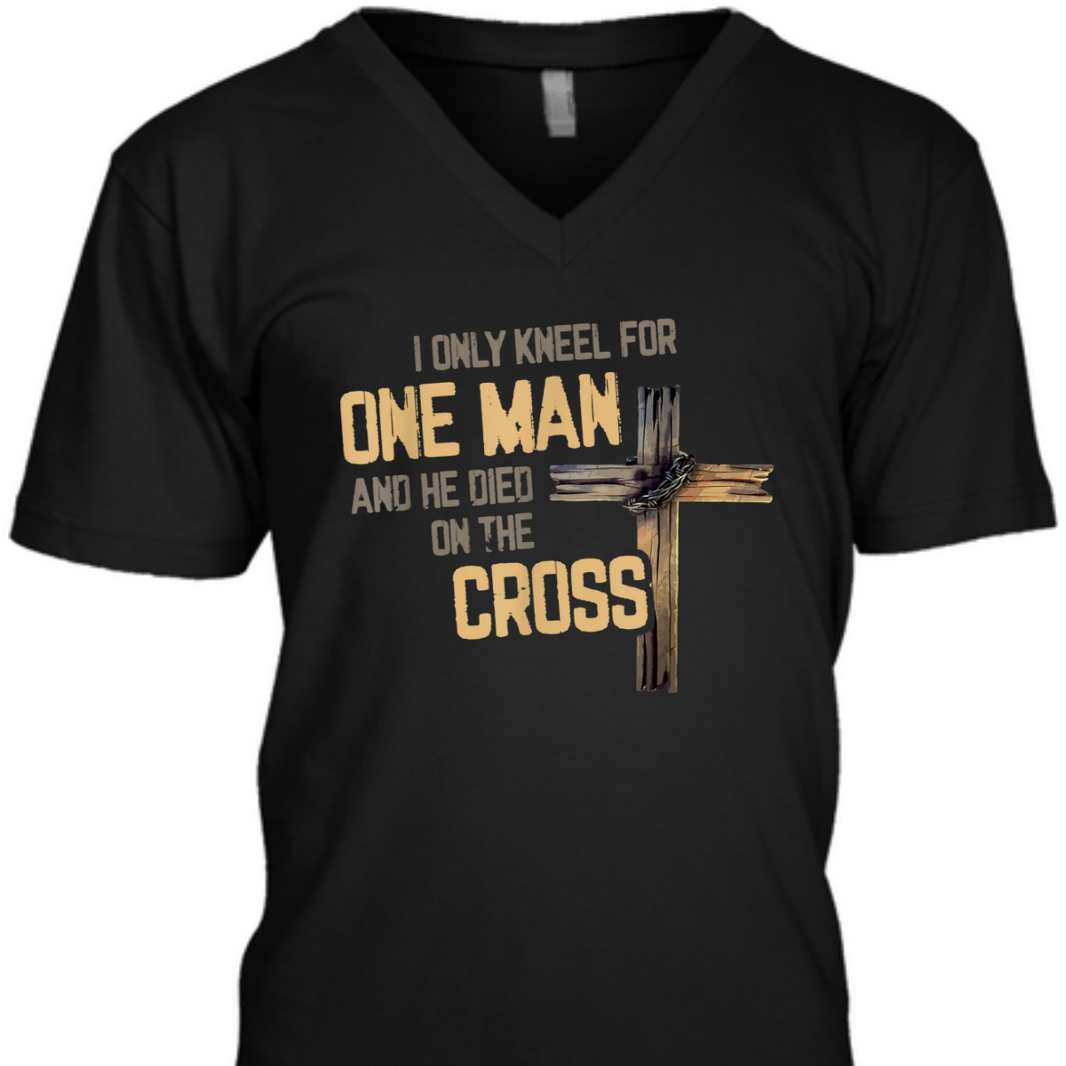 I Only Kneel For One Man And He Died On The Cross T-Shirt