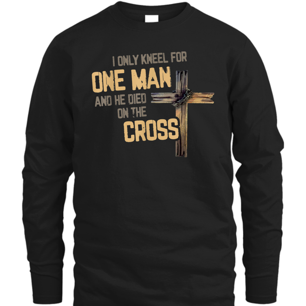I Only Kneel For One Man And He Died On The Cross T-Shirt I Only Kneel For One Man And He Died On The Cross T-Shirt