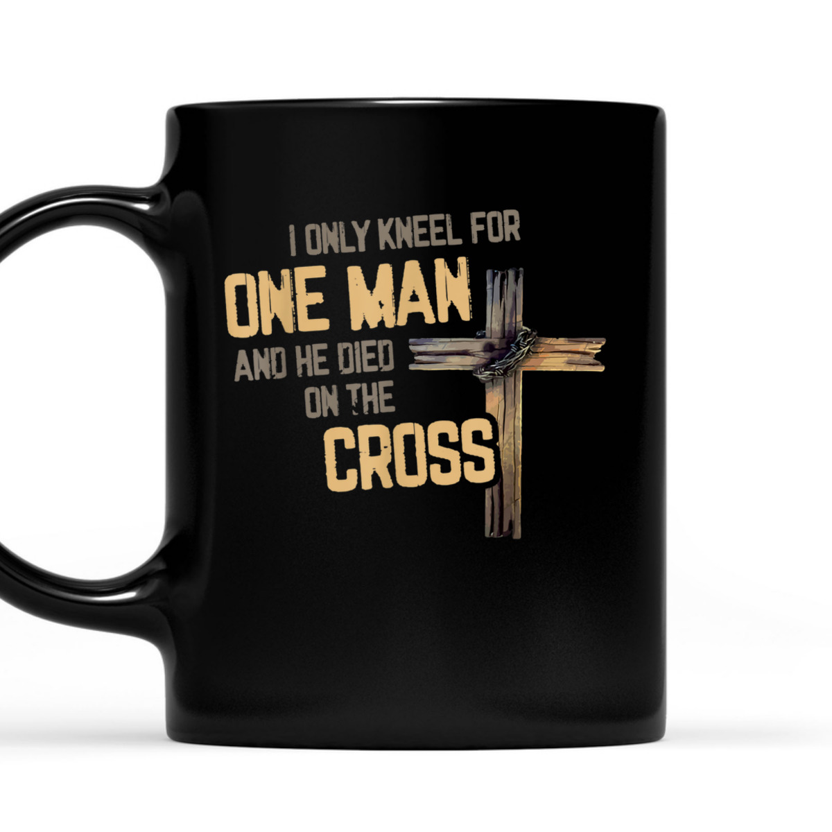 I Only Kneel For One Man And He Died On The Cross T-Shirt I Only Kneel For One Man And He Died On The Cross T-Shirt
