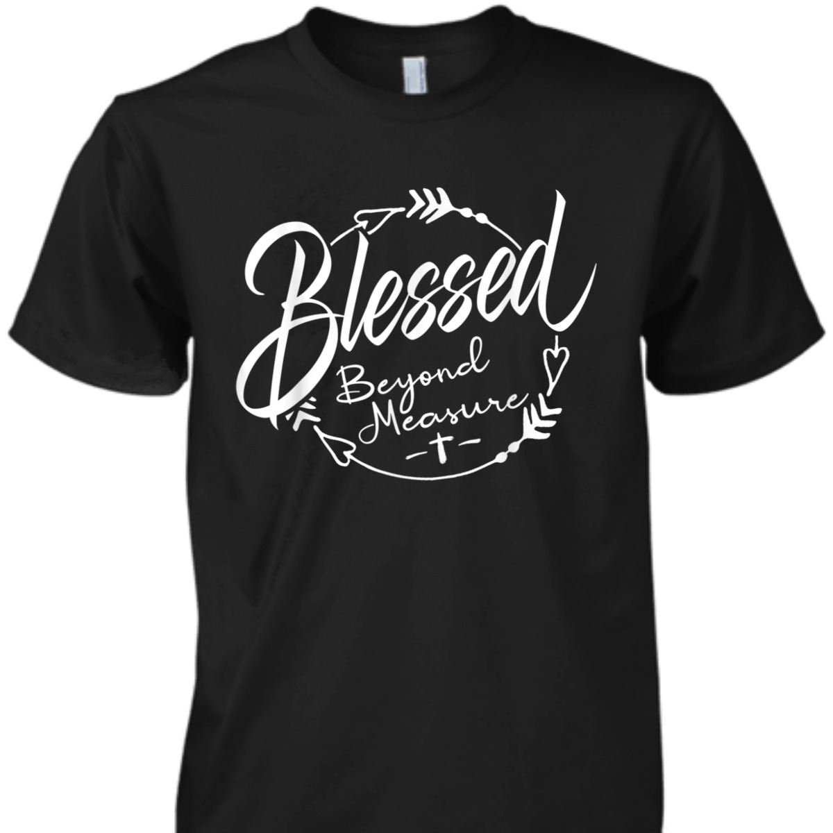 Blessed Beyond Measure Christian Religious T-Shirt Blessed Beyond Measure Christian Religious T-Shirt