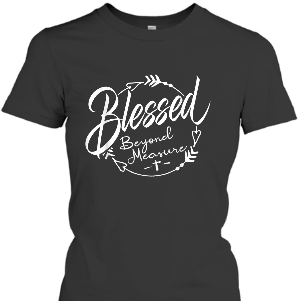 Blessed Beyond Measure Christian Religious T-Shirt Blessed Beyond Measure Christian Religious T-Shirt