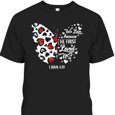 We Love Because He First Loved Us T-Shirt Christian Jesus Valentine Gift We Love Because He First Loved Us T-Shirt Christian Jesus Valentine Gift