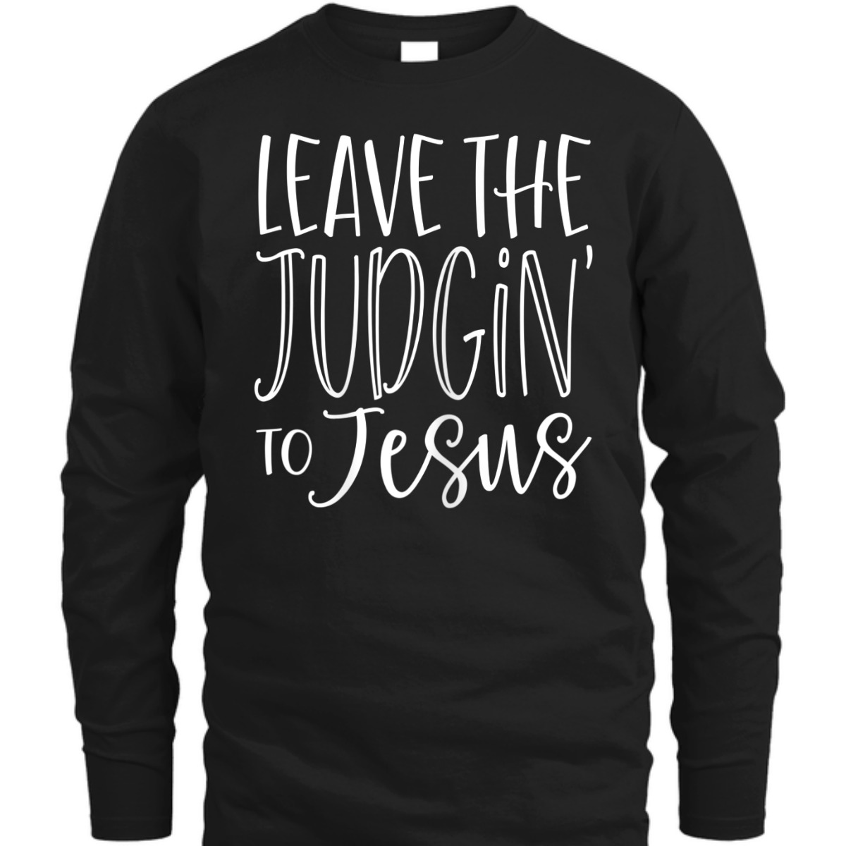 Leave The Judgin' To Jesus Funny Christian T-Shirt Leave The Judgin' To Jesus Funny Christian T-Shirt