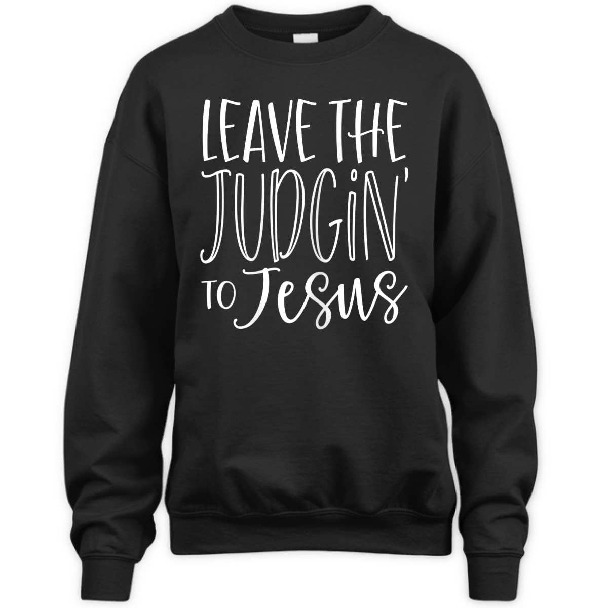 Leave The Judgin' To Jesus Funny Christian T-Shirt Leave The Judgin' To Jesus Funny Christian T-Shirt