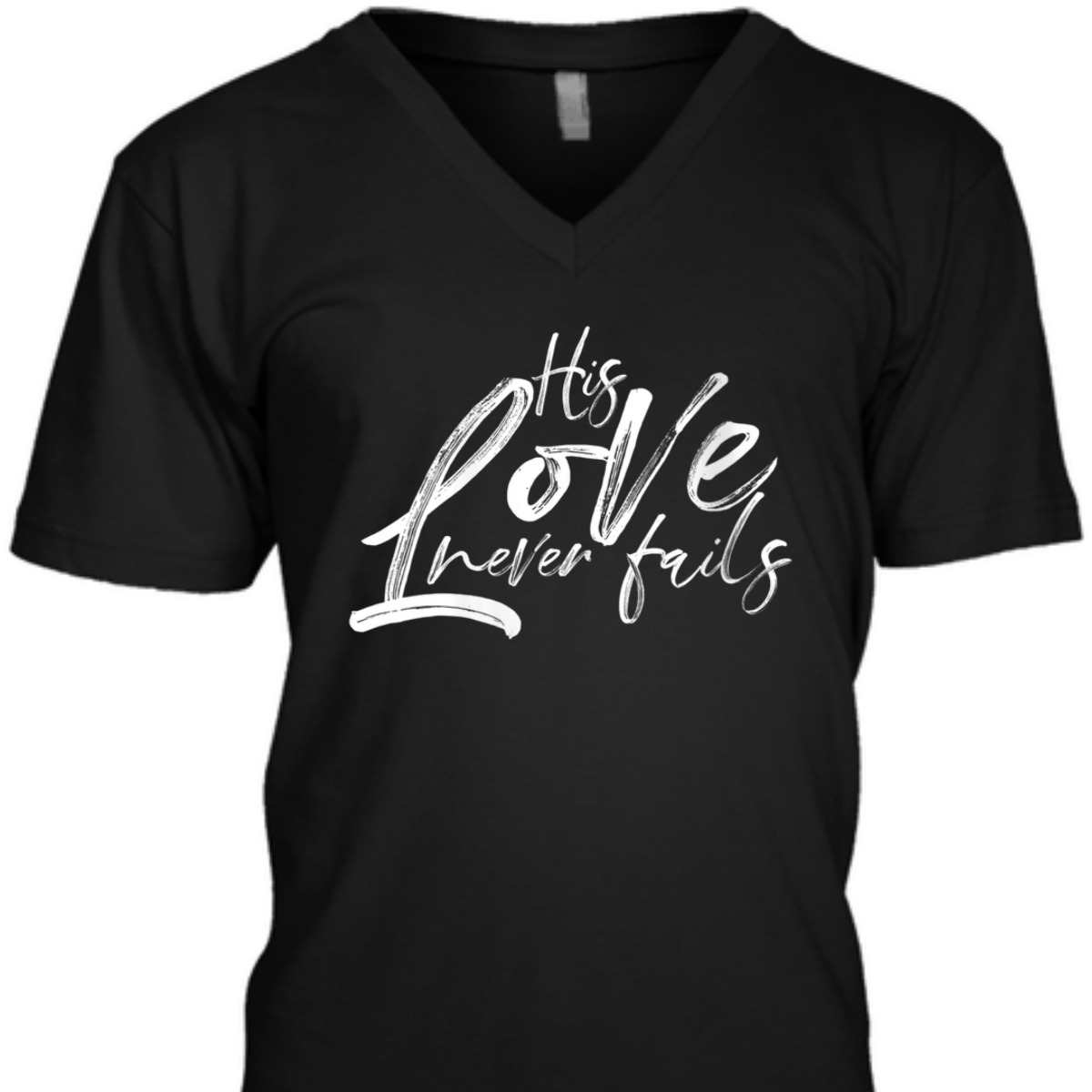 His Love Never Fails Christian Religious T-Shirt His Love Never Fails Christian Religious T-Shirt