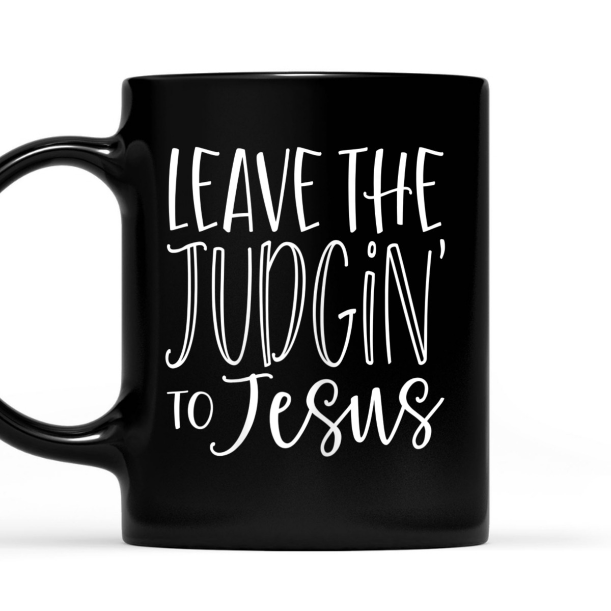 Leave The Judgin' To Jesus Funny Christian T-Shirt