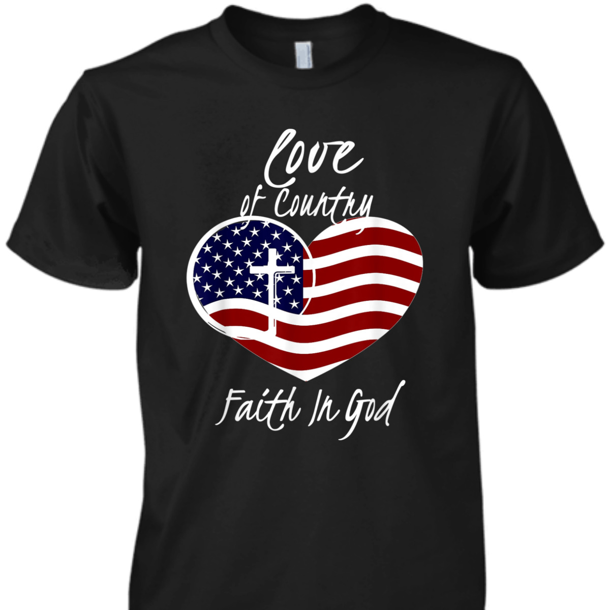 Patriotic Christian American Flag Love Of Country Faith In God T-Shirt Patriotic Christian American Flag Love Of Country Faith In God T-Shirt