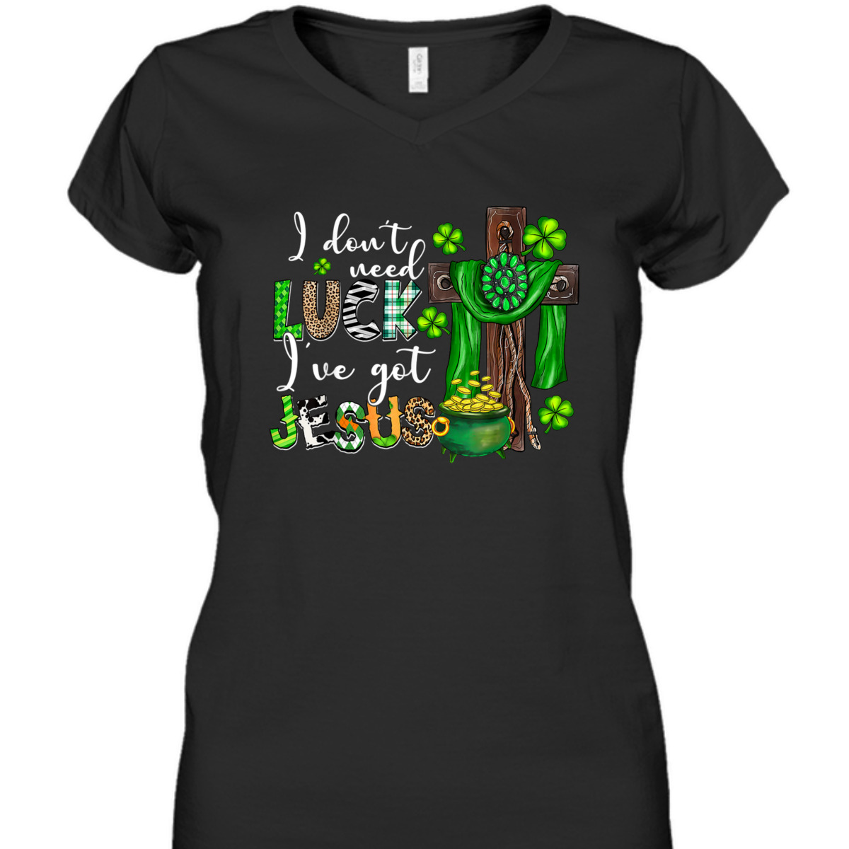 I Don't Need Luck I've Got Jesus T-Shirt Shamrock St Patrick's Day Gift I Don't Need Luck I've Got Jesus T-Shirt Shamrock St Patrick's Day Gift