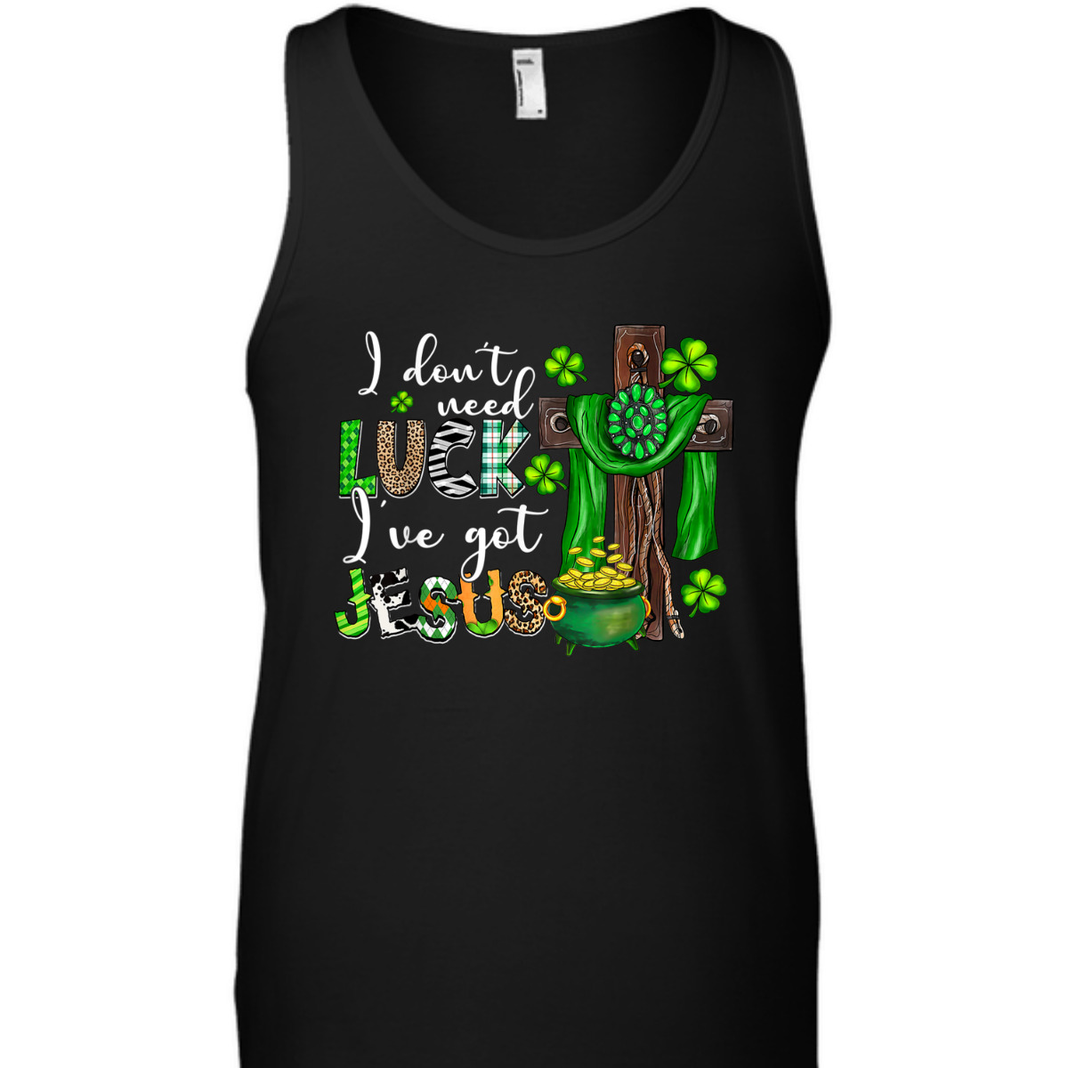 I Don't Need Luck I've Got Jesus T-Shirt Shamrock St Patrick's Day Gift I Don't Need Luck I've Got Jesus T-Shirt Shamrock St Patrick's Day Gift