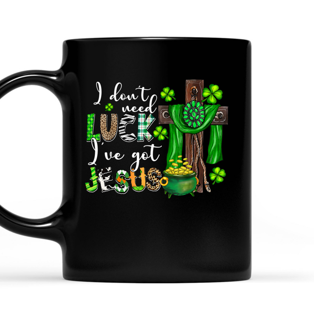 I Don't Need Luck I've Got Jesus T-Shirt Shamrock St Patrick's Day Gift I Don't Need Luck I've Got Jesus T-Shirt Shamrock St Patrick's Day Gift