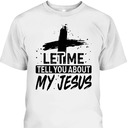 Let Me Tell You About My Jesus T-Shirt God Believer Christian Gift