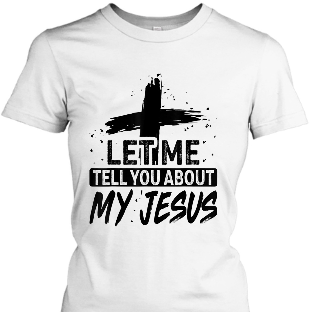 Let Me Tell You About My Jesus T-Shirt God Believer Christian Gift Let Me Tell You About My Jesus T-Shirt God Believer Christian Gift