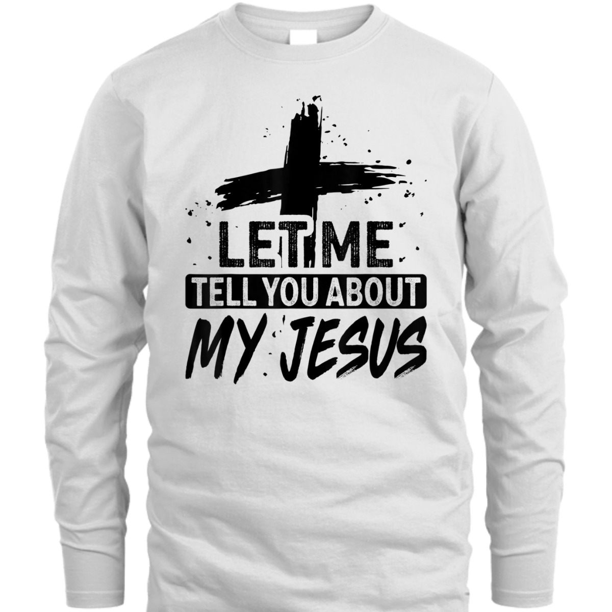 Let Me Tell You About My Jesus T-Shirt God Believer Christian Gift Let Me Tell You About My Jesus T-Shirt God Believer Christian Gift