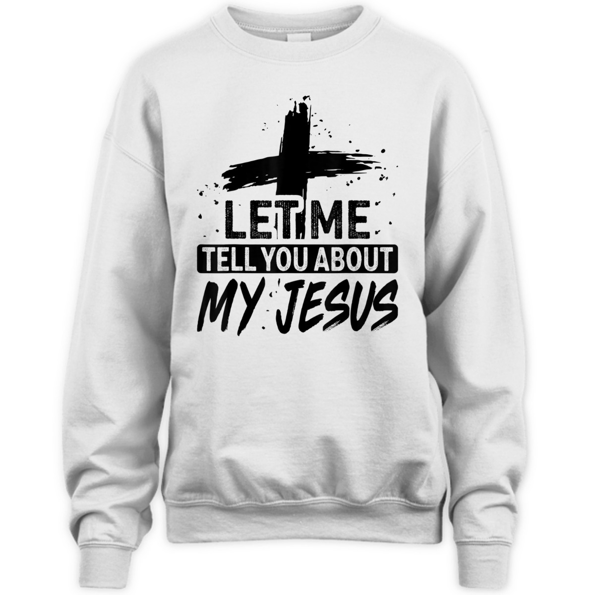 Let Me Tell You About My Jesus T-Shirt God Believer Christian Gift Let Me Tell You About My Jesus T-Shirt God Believer Christian Gift