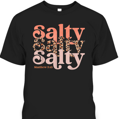 Matthew 5:13 Bible Verse T-Shirt Stay Christian Salty Faith Vibes Jesus Leopard