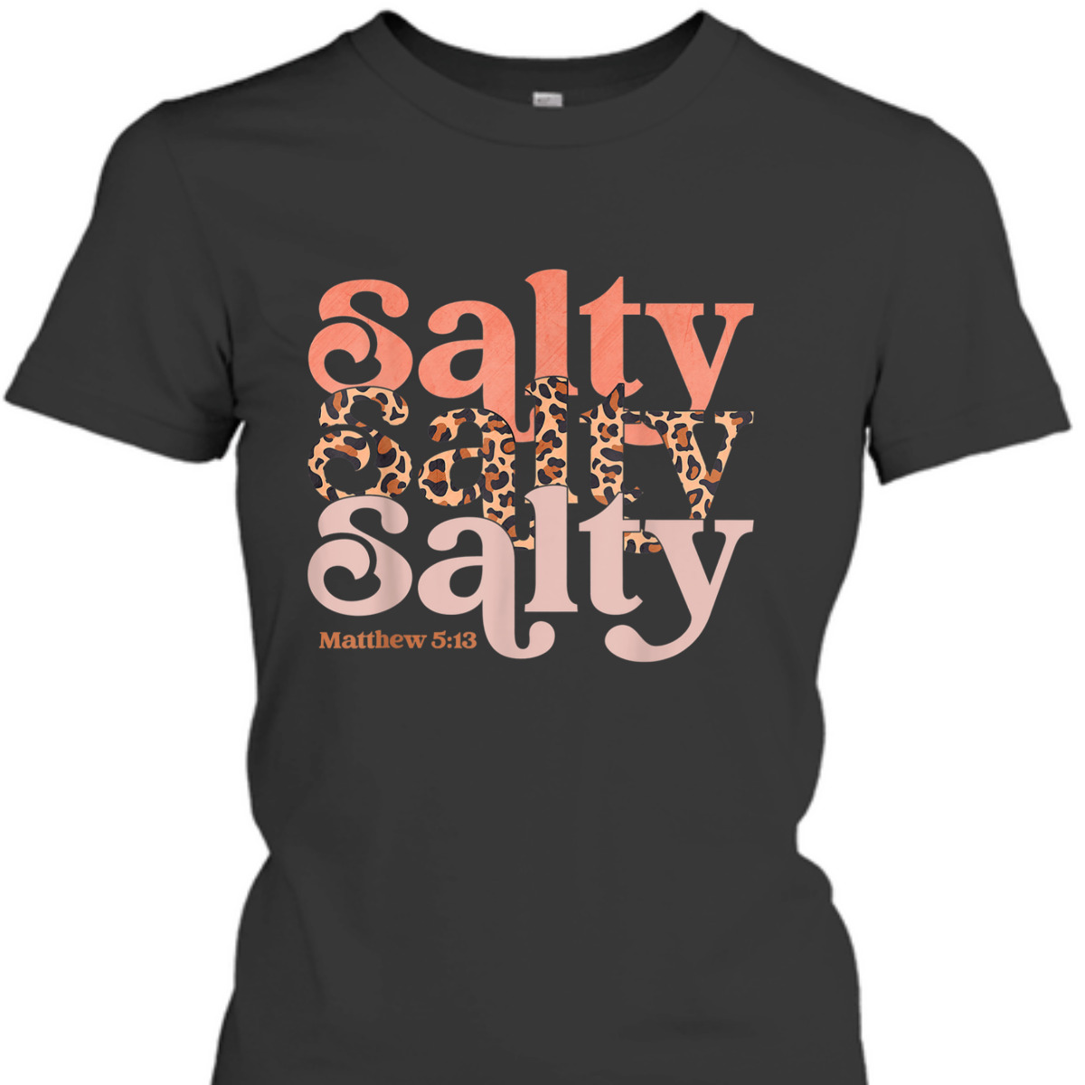 Matthew 5:13 Bible Verse T-Shirt Stay Christian Salty Faith Vibes Jesus Leopard Matthew 5:13 Bible Verse T-Shirt Stay Christian Salty Faith Vibes Jesus Leopard