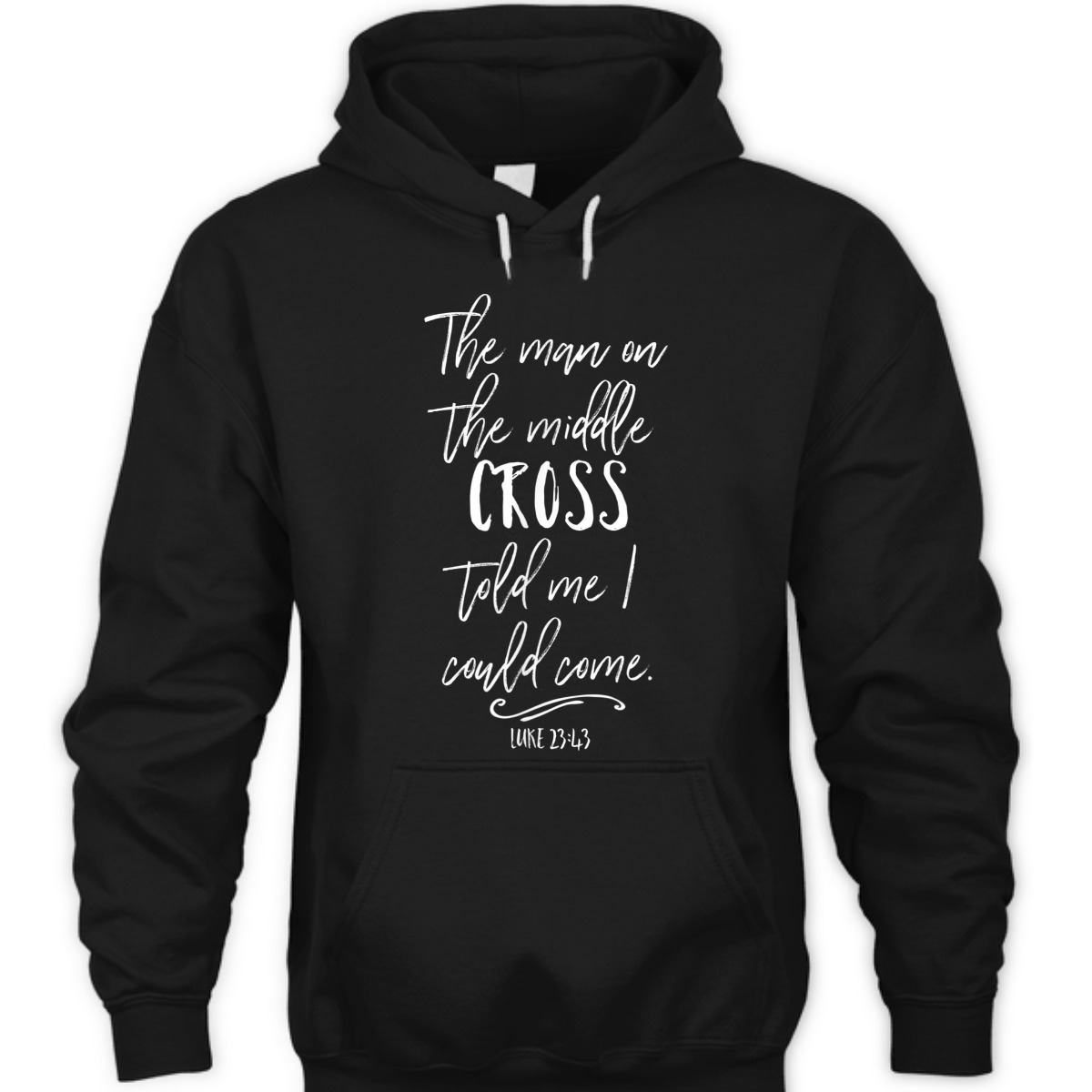 The Man On The Middle Cross Told Me I Could Come Luke 23:43 Bible Verse T-Shirt