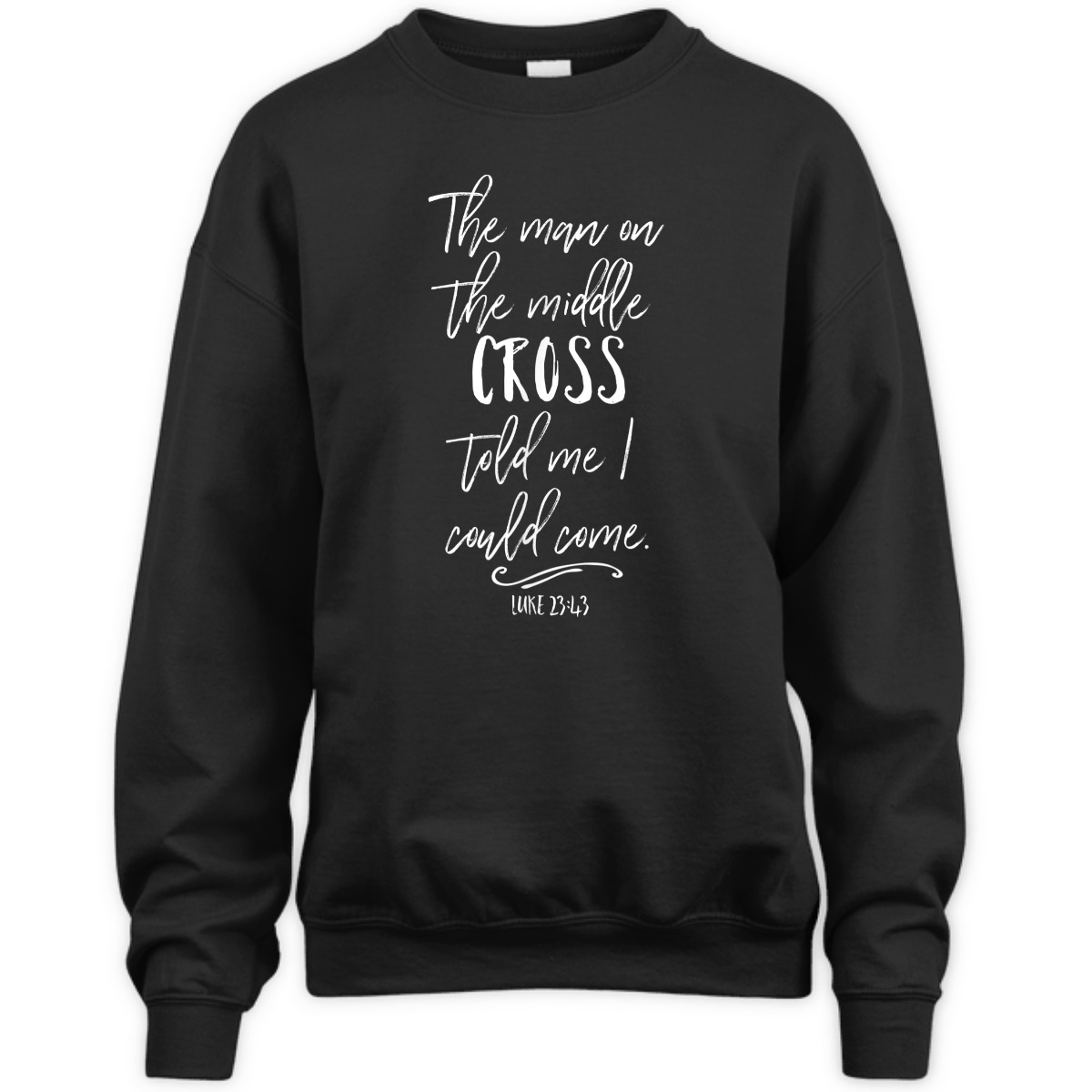 The Man On The Middle Cross Told Me I Could Come Luke 23:43 Bible Verse T-Shirt