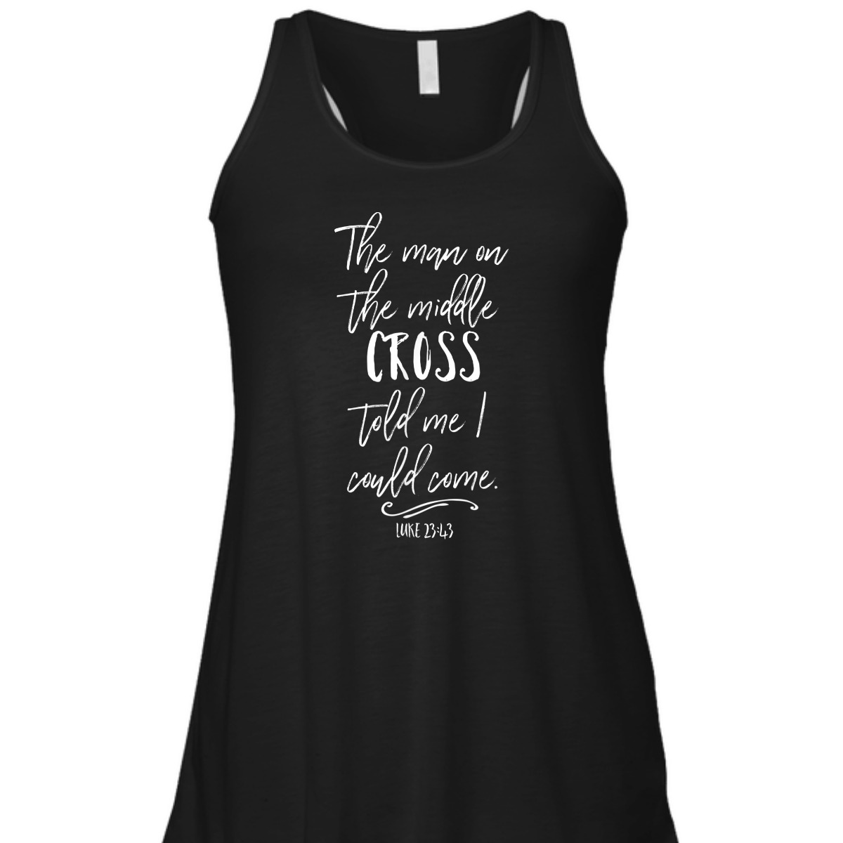 The Man On The Middle Cross Told Me I Could Come Luke 23:43 Bible Verse T-Shirt