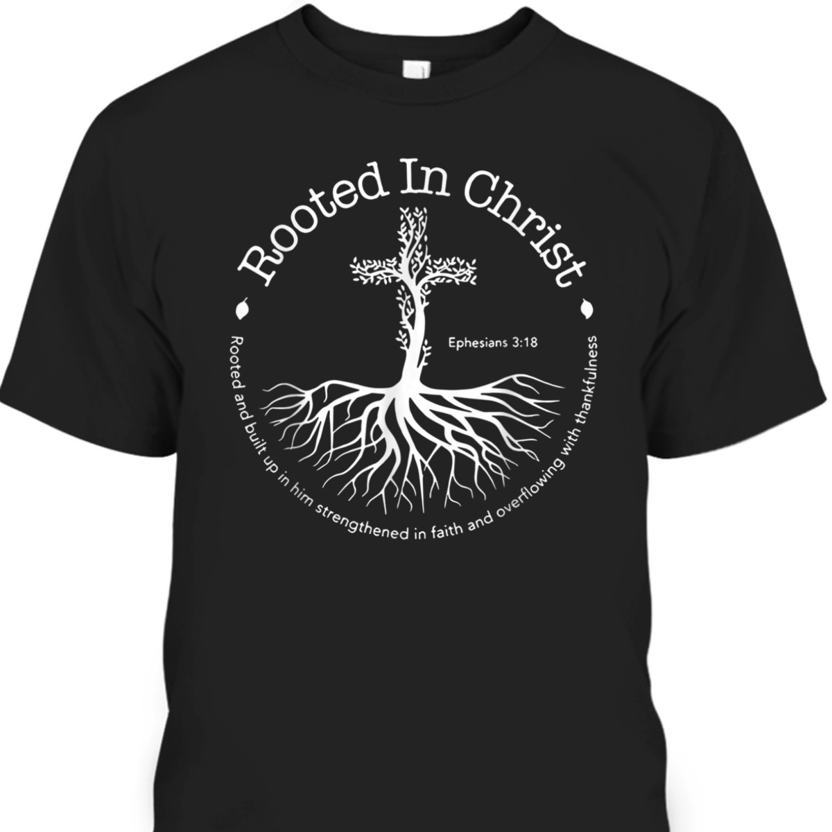 Rooted In Christ Cross Ephesians 3:18 T-Shirt Bible Verse Christian Gift