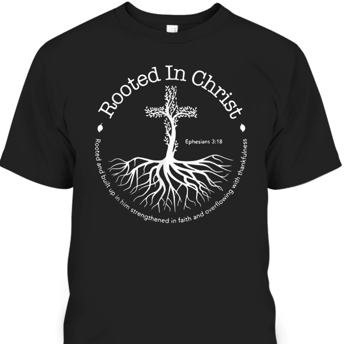 Rooted In Christ Cross Ephesians 3:18 T-Shirt Bible Verse Christian Gift Rooted In Christ Cross Ephesians 3:18 T-Shirt Bible Verse Christian Gift