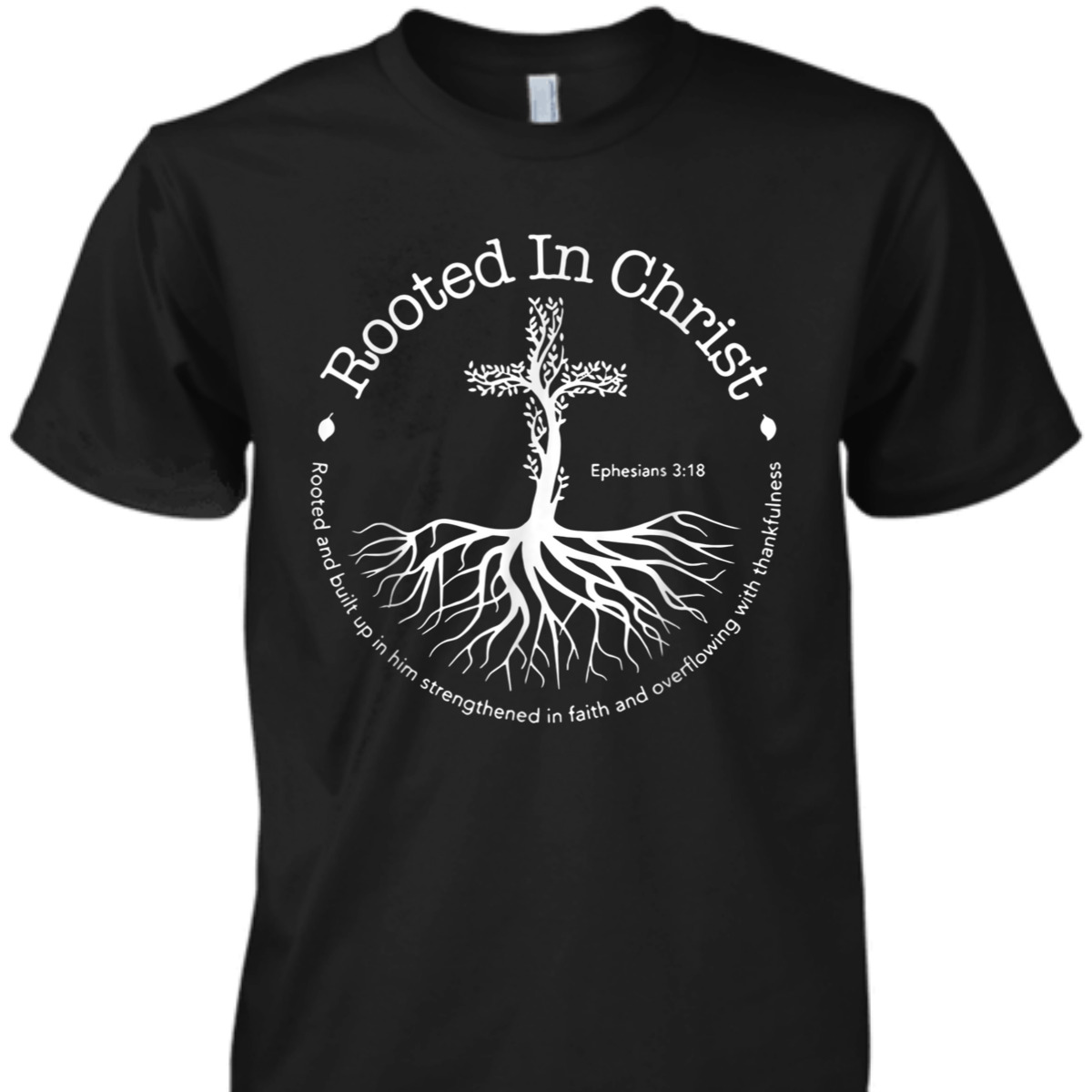 Rooted In Christ Cross Ephesians 3:18 T-Shirt Bible Verse Christian Gift Rooted In Christ Cross Ephesians 3:18 T-Shirt Bible Verse Christian Gift