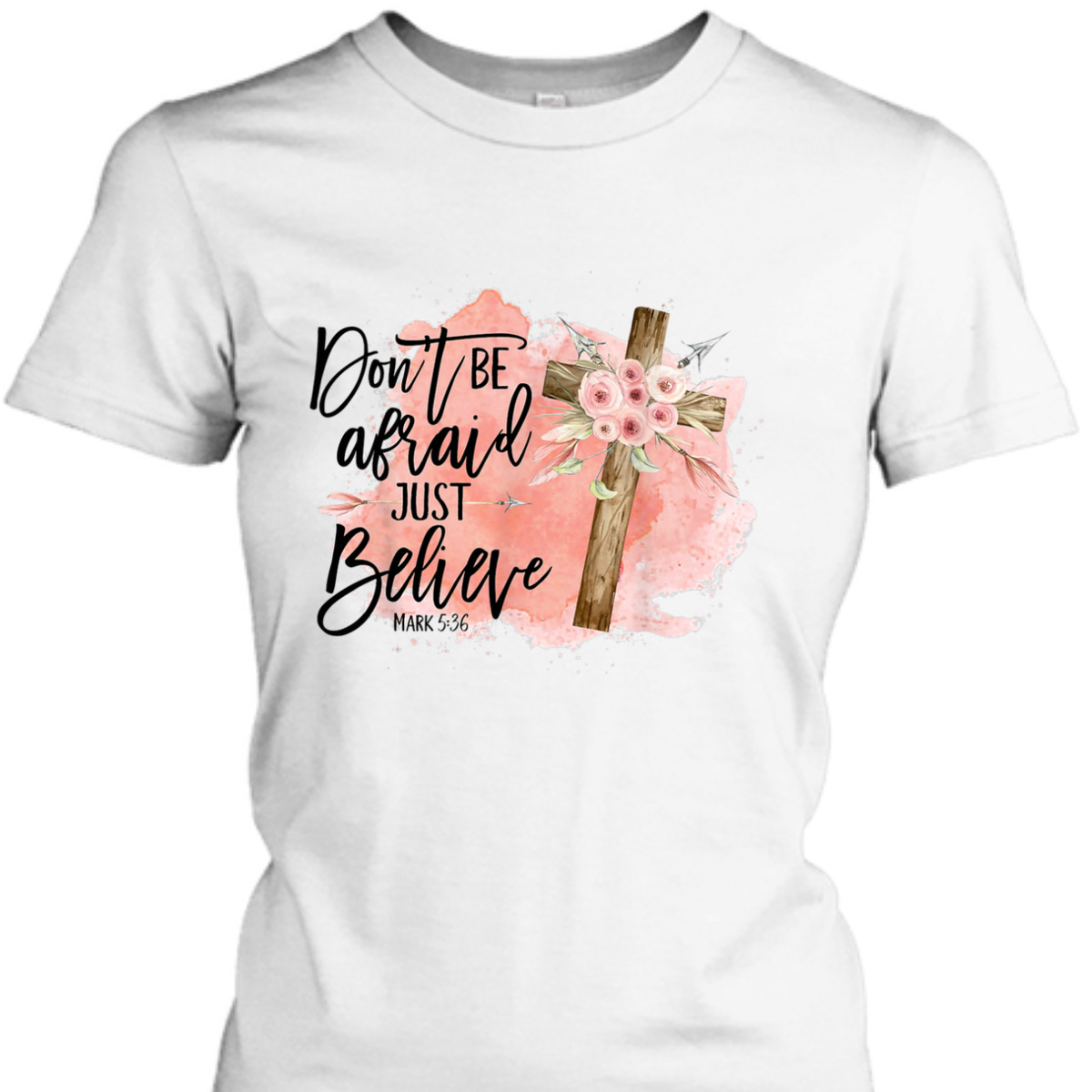 Floral Bible Verse T-Shirt Christian Cross Don't Be Afraid Just Believe Mark 5:36