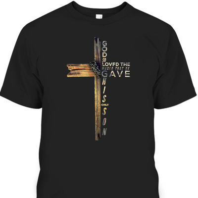John 316 T-Shirt God So Loved The World That He Gave Christian Cross Bible Verse Gift John 316 T-Shirt God So Loved The World That He Gave Christian Cross Bible Verse Gift