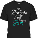 Vintage T-Shirt The Struggle Is Real But So Is Jesus