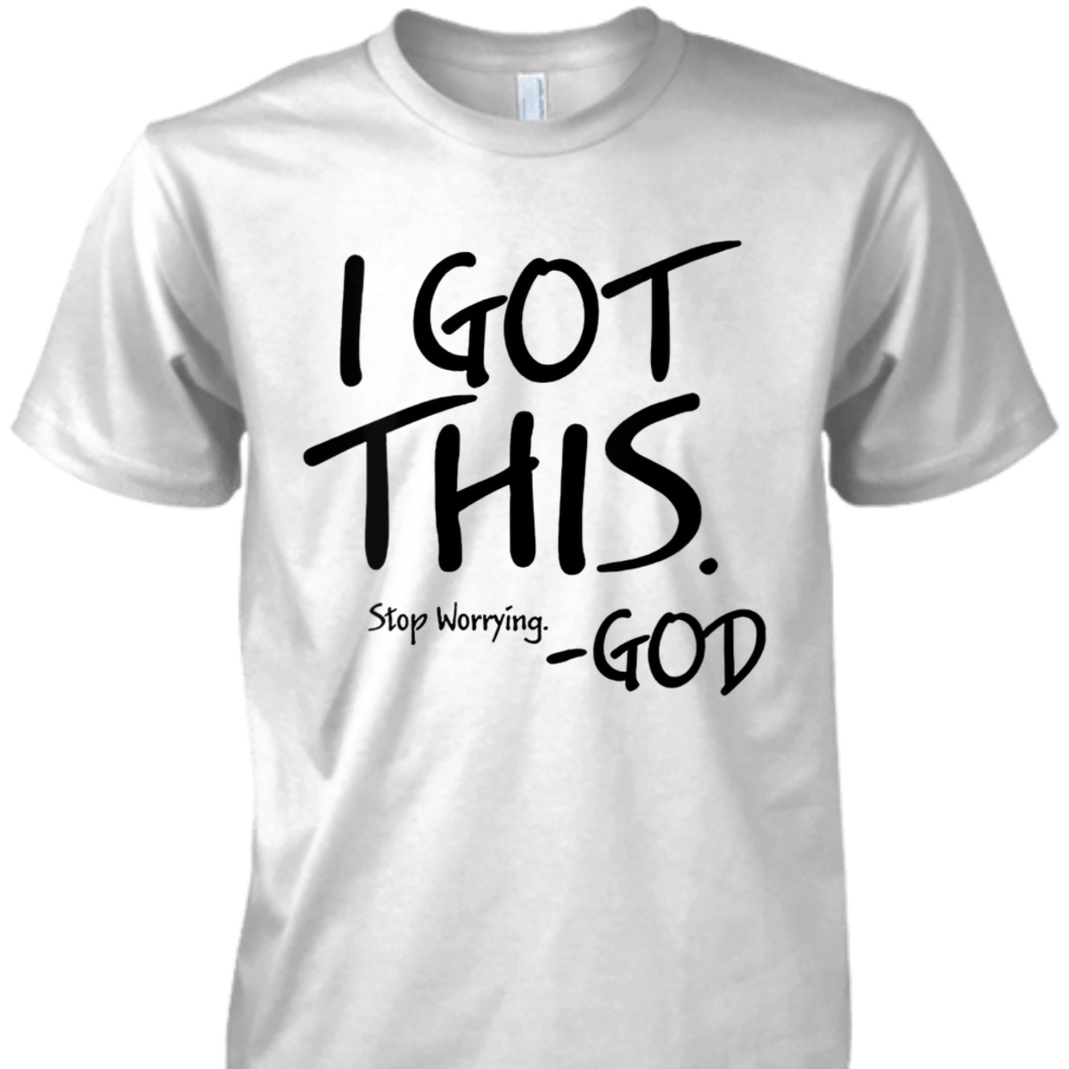 I Got This Stop Worrying God Funny Christian T-Shirt
