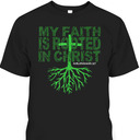 My Faith Is Rooted In Christ Colossians 2:7 T-Shirt Christian Bible Verse Gift My Faith Is Rooted In Christ Colossians 2:7 T-Shirt Christian Bible Verse Gift