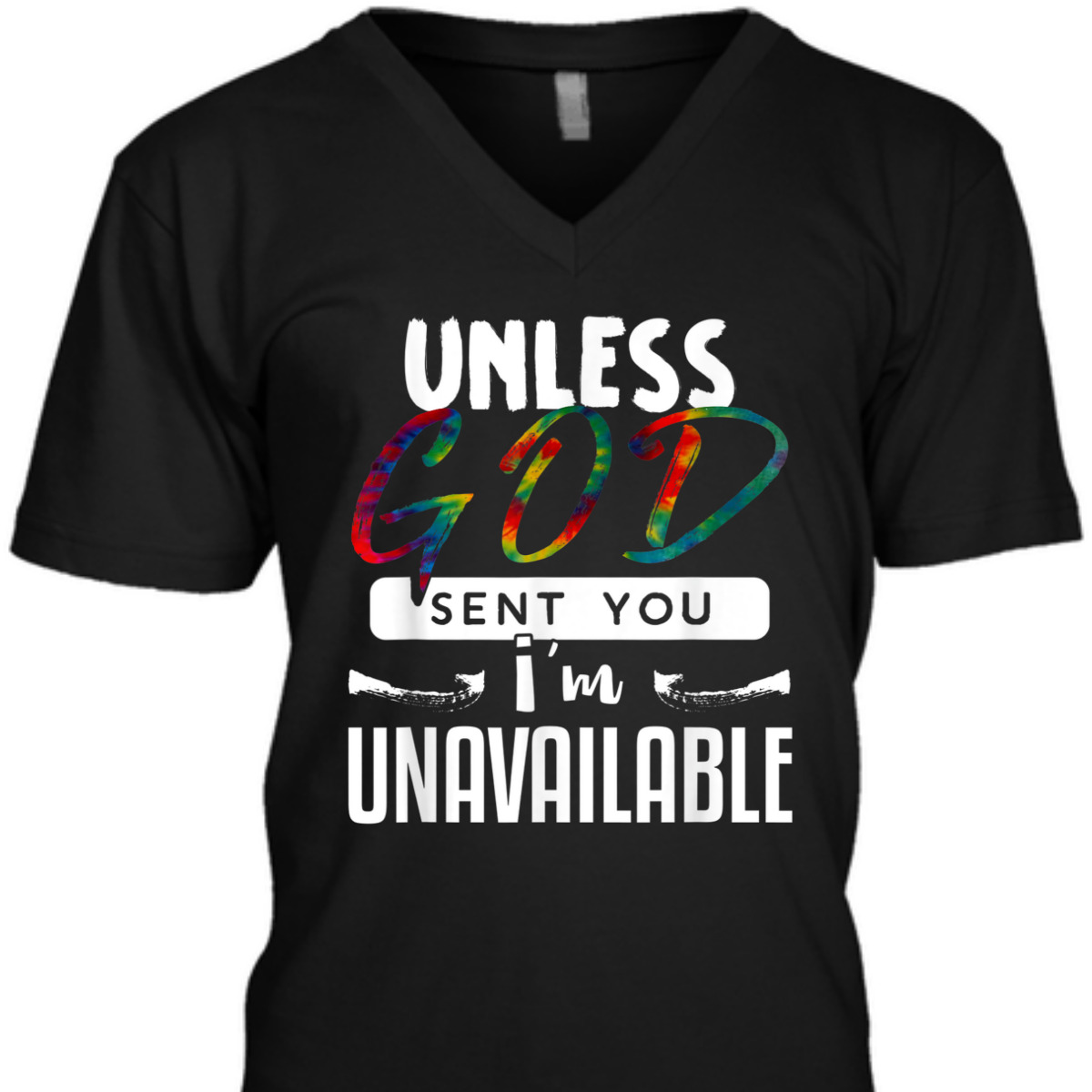 Funny Christian T-Shirt Unless God Sent You, I'm Unavailable Funny Christian T-Shirt Unless God Sent You, I'm Unavailable