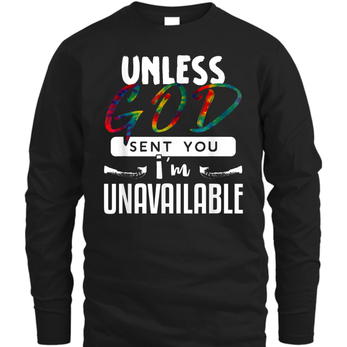 Funny Christian T-Shirt Unless God Sent You, I'm Unavailable Funny Christian T-Shirt Unless God Sent You, I'm Unavailable