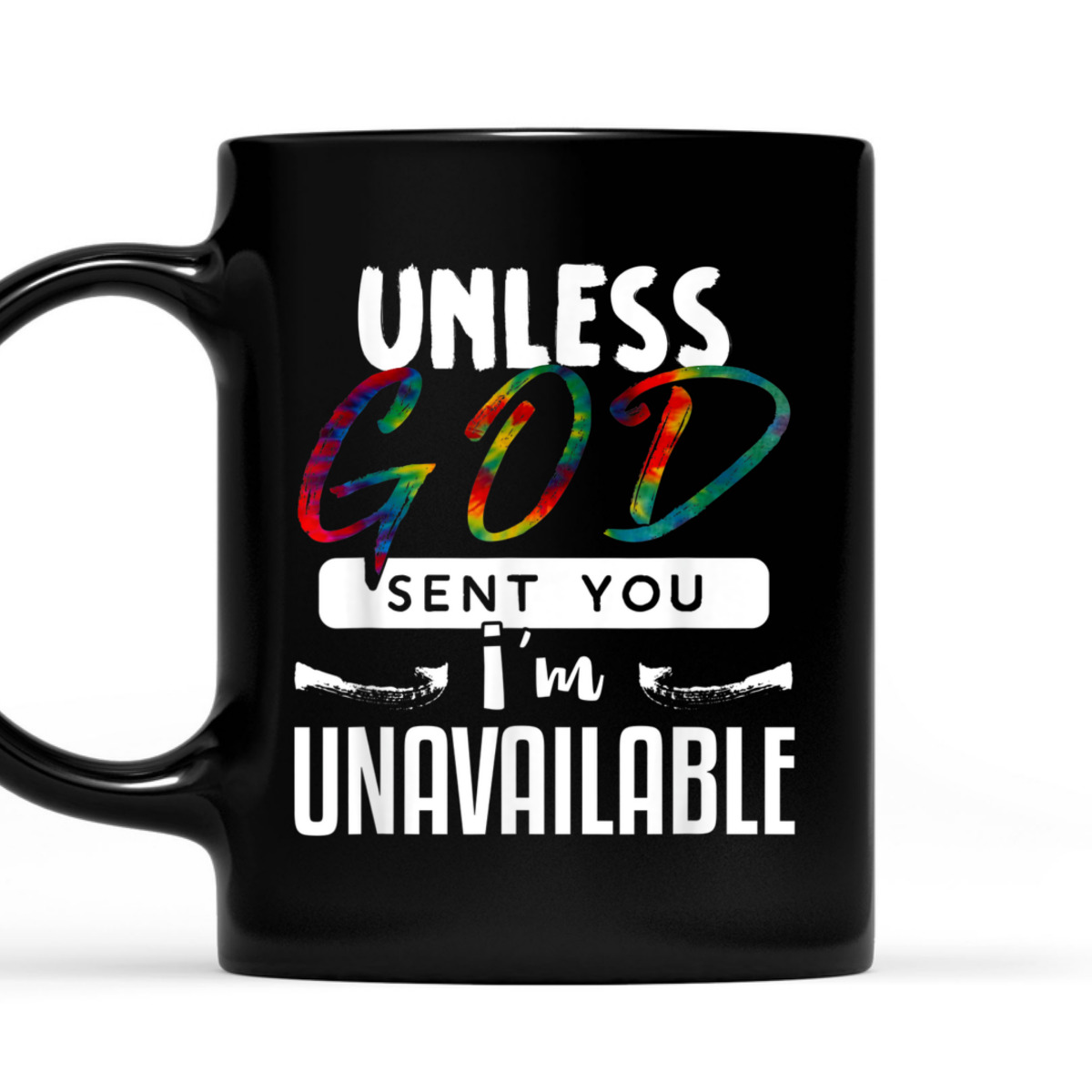 Funny Christian T-Shirt Unless God Sent You, I'm Unavailable Funny Christian T-Shirt Unless God Sent You, I'm Unavailable