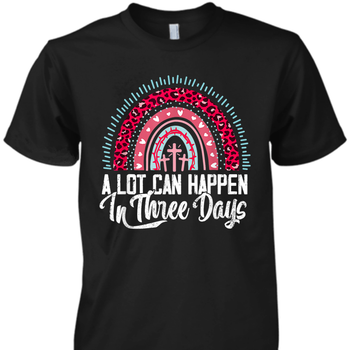 A Lot Can Happen In 3 Days Rainbow Easter Day T-Shirt A Lot Can Happen In 3 Days Rainbow Easter Day T-Shirt
