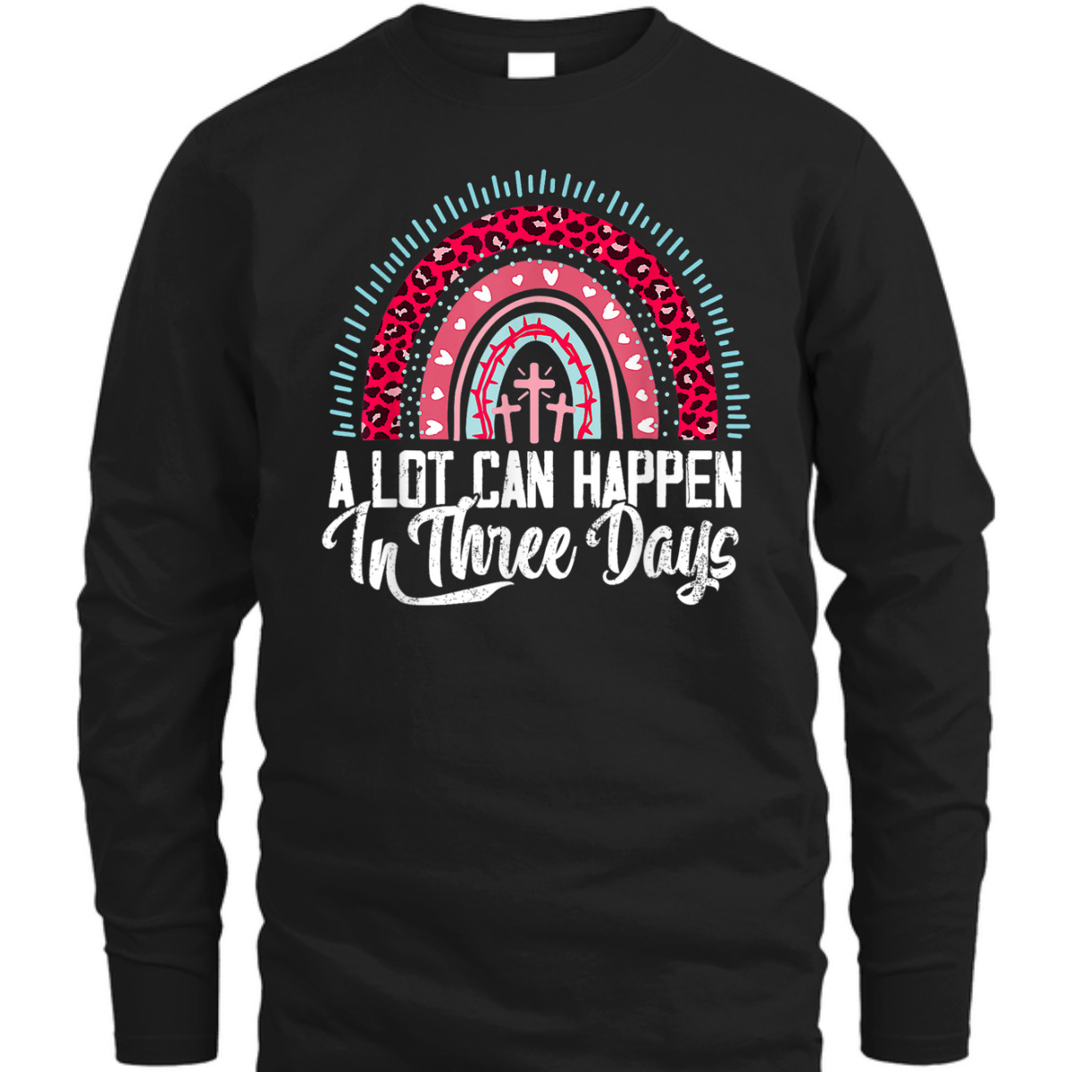 A Lot Can Happen In 3 Days Rainbow Easter Day T-Shirt A Lot Can Happen In 3 Days Rainbow Easter Day T-Shirt